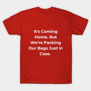 Euro 2024 - It's Coming Home. But We're Packing Our Bags Just in Case. T-Shirt